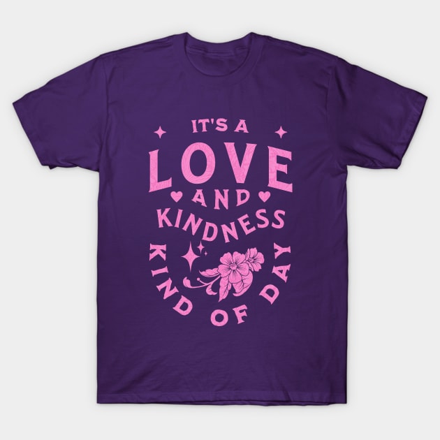 It's A Love And Kindness Kind of Day - Vintage T-Shirt by Unified by Design